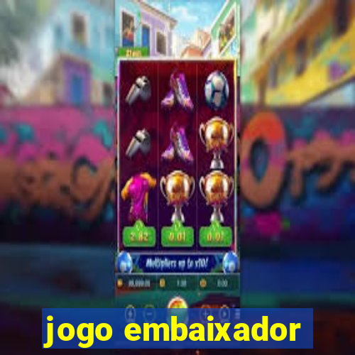 jogo embaixador